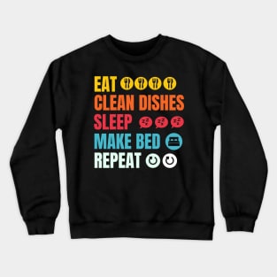 Eat, wash the dishes, sleep, repeat Crewneck Sweatshirt